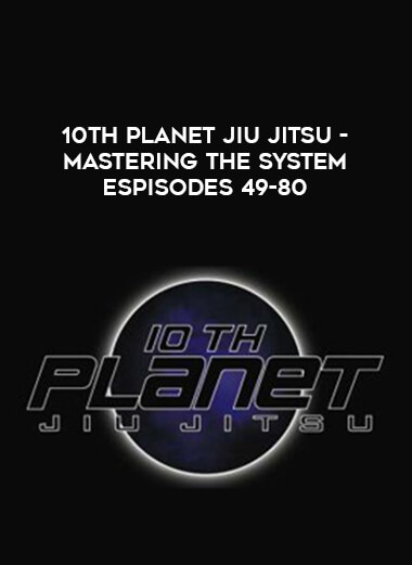 10th Planet Jiu Jitsu - Mastering the System espisodes 49-80 download