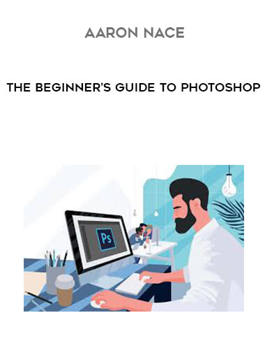 Aaron Nace - The Beginner's Guide to Photoshop download