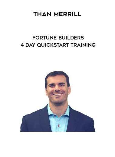 Than Merrill - Fortune Builders - 4 Day Quickstart Training download