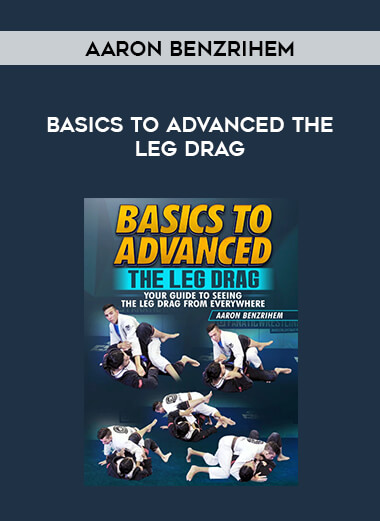 Aaron Benzrihem - Basics To Advanced The Leg Drag download