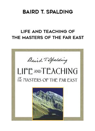 Baird T. Spalding - Life and Teaching of the Masters of the Far East download