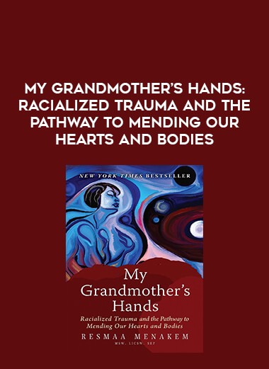 My Grandmother's Hands: Racialized Trauma and the Pathway to Mending Our Hearts and Bodies download
