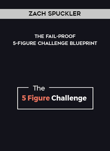 Zach Spuckler - The Fail-Proof 5-Figure Challenge Blueprint download