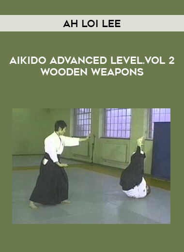 Ah Loi Lee - Aikido Advanced Level.Vol 2 Wooden Weapons download