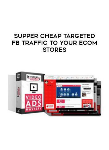 Video Ads Mastery - Supper Cheap Targeted FB Traffic To Your Ecom Stores download