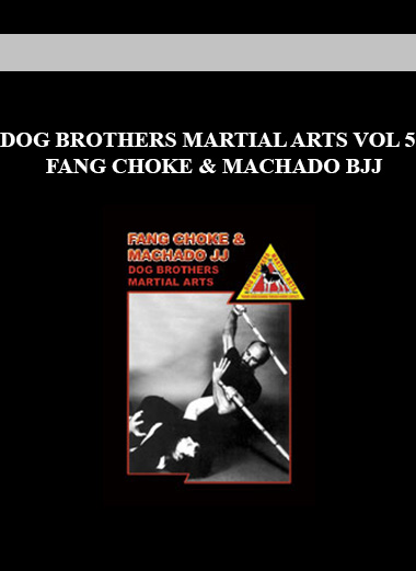 DOG BROTHERS MARTIAL ARTS VOL 5: FANG CHOKE & MACHADO BJJ download