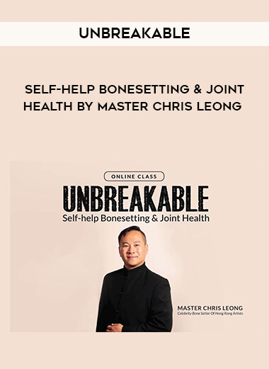 Unbreakable - Self-help Bonesetting & Joint Health by Master Chris Leong download