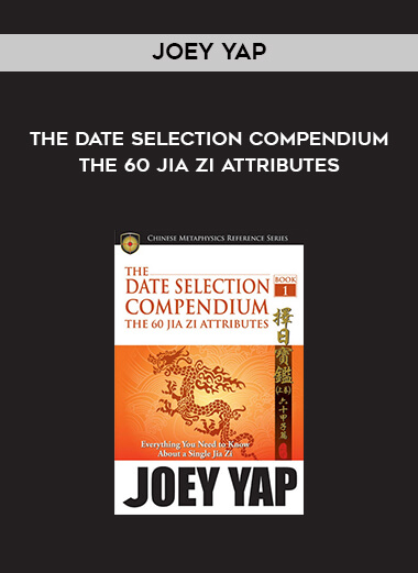 The Date Selection Compendium - The 60 Jia Zi Attributes by Joey Yap download