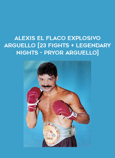 Alexis El Flaco Explosivo Arguello [23 fights + Legendary Nights - Pryor Arguello] download