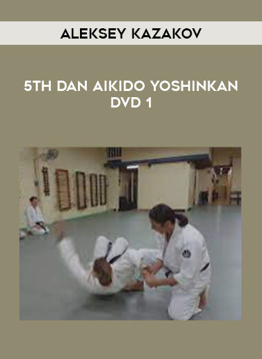 Aleksey Kazakov - 5th Dan Aikido Yoshinkan DVD 1 download