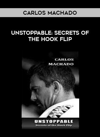 Unstoppable: Secrets of the Hook Flip with Carlos Machado download