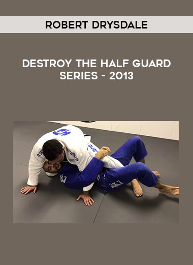Robert Drysdale - Destroy the Half Guard Series - 2013 download