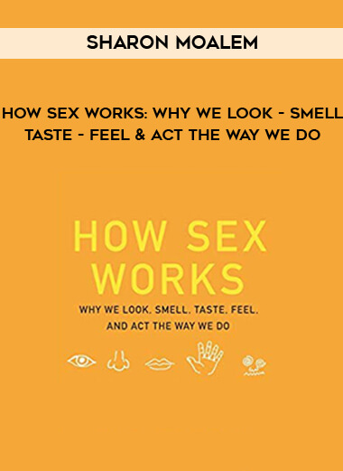 Sharon Moalem - How Sex Works: Why We Look - Smell - Taste - Feel & Act the Way We Do download