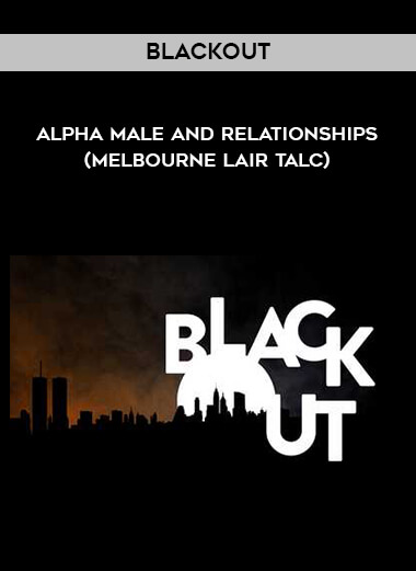Blackout - Alpha male and relationships (melbourne lair talc) download