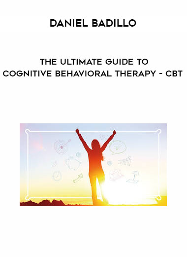 Daniel Badillo - The ultimate guide to Cognitive Behavioral Therapy - CBT download