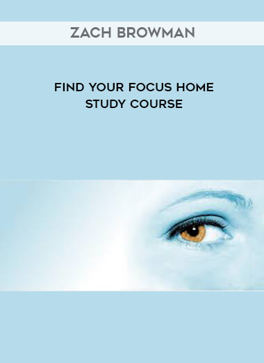 Zach Browman - Find Your Focus Home Study Course download