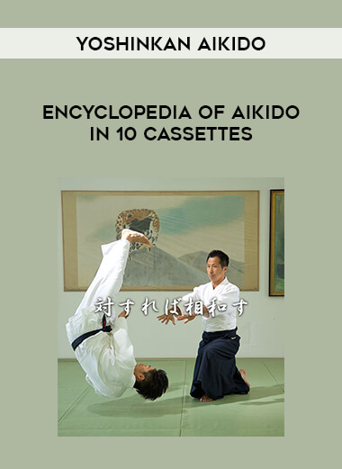 Yoshinkan Aikido - Encyclopedia of Aikido in 10 cassettes download