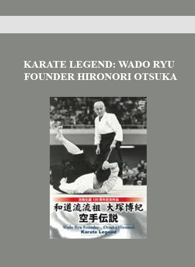 KARATE LEGEND: WADO RYU FOUNDER HIRONORI OTSUKA download