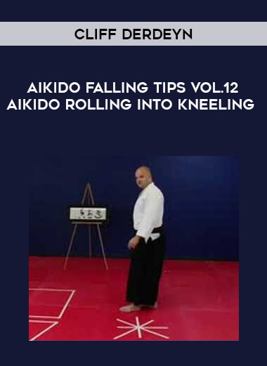 Cliff Derdeyn - Aikido Falling Tips Vol.12 Aikido Rolling Into Kneeling download