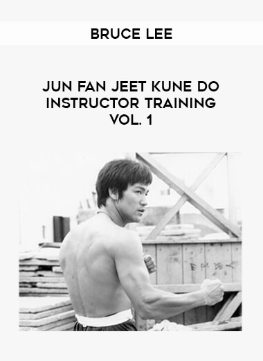 Bruce Lee - Jun Fan Jeet Kune Do Instructor Training Vol. 1 download