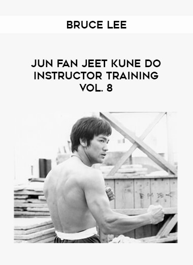 Bruce Lee - Jun Fan Jeet Kune Do Instructor Training Vol. 8 download