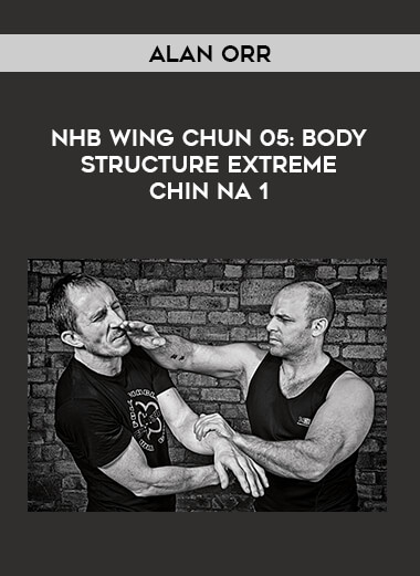 Alan Orr - NHB Wing Chun 05: Body Structure Extreme Chin Na 1 download