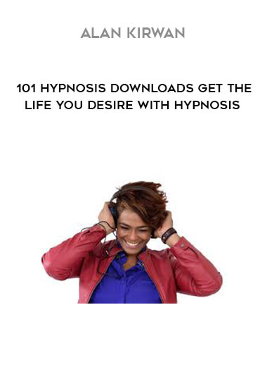 Alan Kirwan - 101 Hypnosis Downloads Get The Life You Desire with Hypnosis download