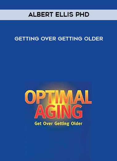 Albert Ellis PhD - Getting Over Getting Older download
