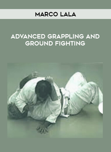 Marco Lala - Advanced Grappling and Ground Fighting download