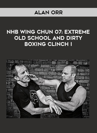 Alan Orr - NHB Wing Chun 07: Extreme Old School And Dirty Boxing Clinch I download