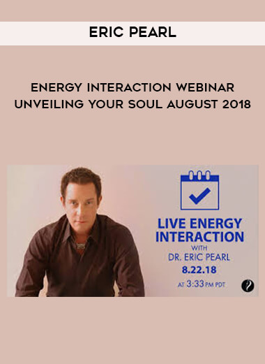 Eric Pearl - Energy Interaction Webinar - Unveiling Your Soul August 2018 download