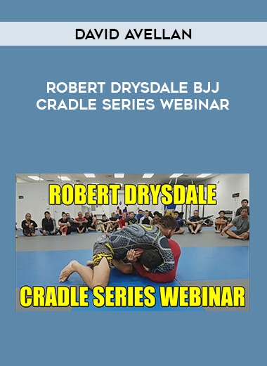 Robert Drysdale BJJ Cradle Series Webinar with David Avellan download