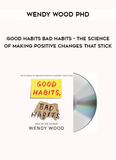 Wendy Wood Phd - Good Habits Bad Habits - The Science of Making Positive Changes That Stick download