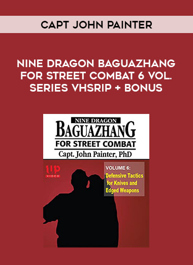 Capt.John Painter - Nine Dragon Baguazhang for Street Combat 6 vol. series VHSrip + Bonus download