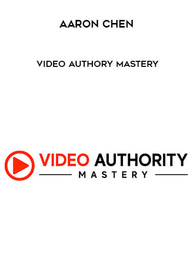 Aaron Chen - Video Authory Mastery download