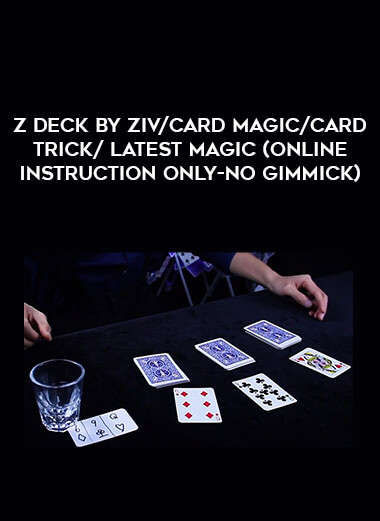 Z Deck by Ziv/card magic/card trick/latest magic (online instruction only-NO gimmick) download