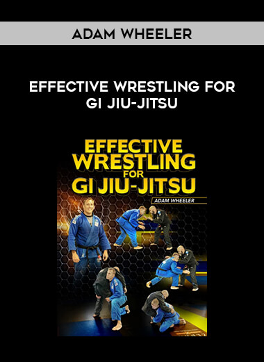 Adam Wheeler - Effective Wrestling For Gi Jiu-Jitsu download
