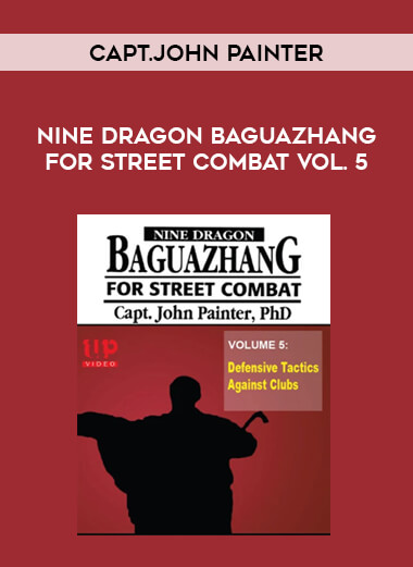 Capt.John Painter - Nine Dragon Baguazhang for Street Combat Vol. 5 download