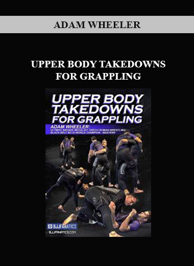 ADAM WHEELER - UPPER BODY TAKEDOWNS FOR GRAPPLING download