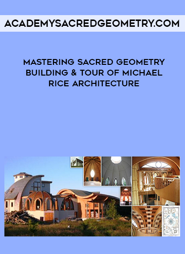 Academysacredgeometry.com - Mastering Sacred Geometry Building & Tour of Michael Rice Architecture download