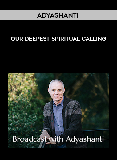 Adyashanti - Our Deepest Spiritual Calling download