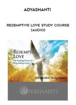 Adyashanti - Redemptive Love Study Course (Audio) download