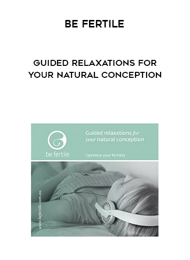 Be Fertile - Guided Relaxations for Your Natural Conception download