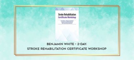 Benjamin White - 2-Day: Stroke Rehabilitation Certificate Workshop download