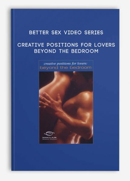 Better Sex Video Series - Creative Positions For Lovers - Beyond The Bedroom download