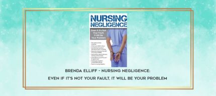 Brenda Elliff - Nursing Negligence: Even If It's Not Your Fault