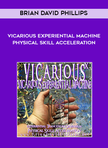 Brian David Phillips - VICARIOUS EXPERIENTIAL MACHINE Physical Skill Acceleration download