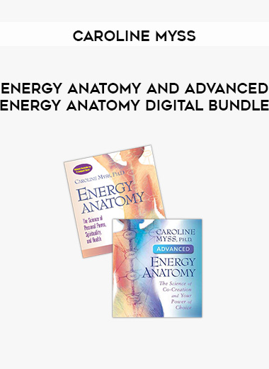 Caroline Myss - ENERGY ANATOMY AND ADVANCED ENERGY ANATOMY DIGITAL BUNDLE download