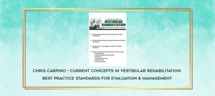 Chris Carpino - Current Concepts in Vestibular Rehabilitation: Best Practice Standards for Evaluation & Management download