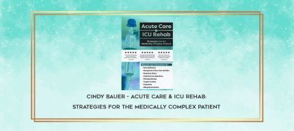 Cindy Bauer - Acute Care & ICU Rehab: Strategies for the Medically Complex Patient download